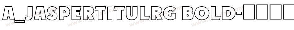 a_JasperTitulRg Bold字体转换